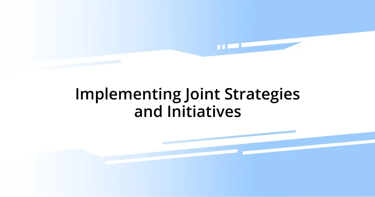 Implementing Joint Strategies and Initiatives