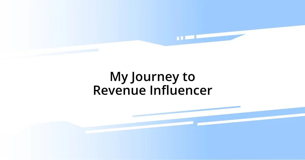 My Journey to Revenue Influencer