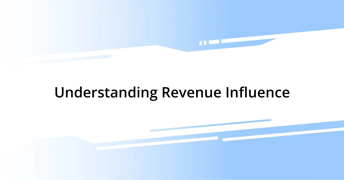 Understanding Revenue Influence