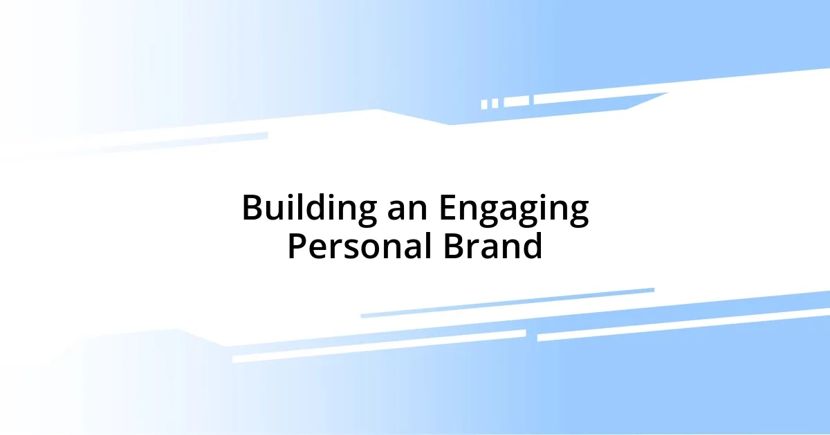 Building an Engaging Personal Brand