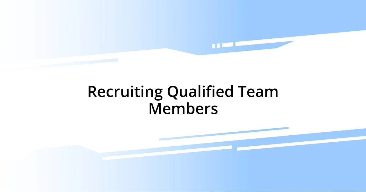 Recruiting Qualified Team Members