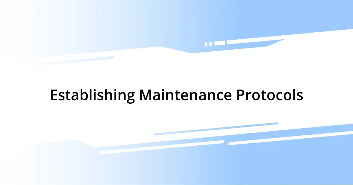 Establishing Maintenance Protocols