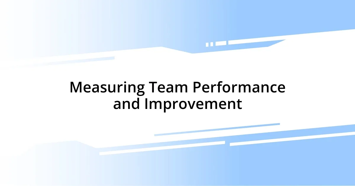 Measuring Team Performance and Improvement