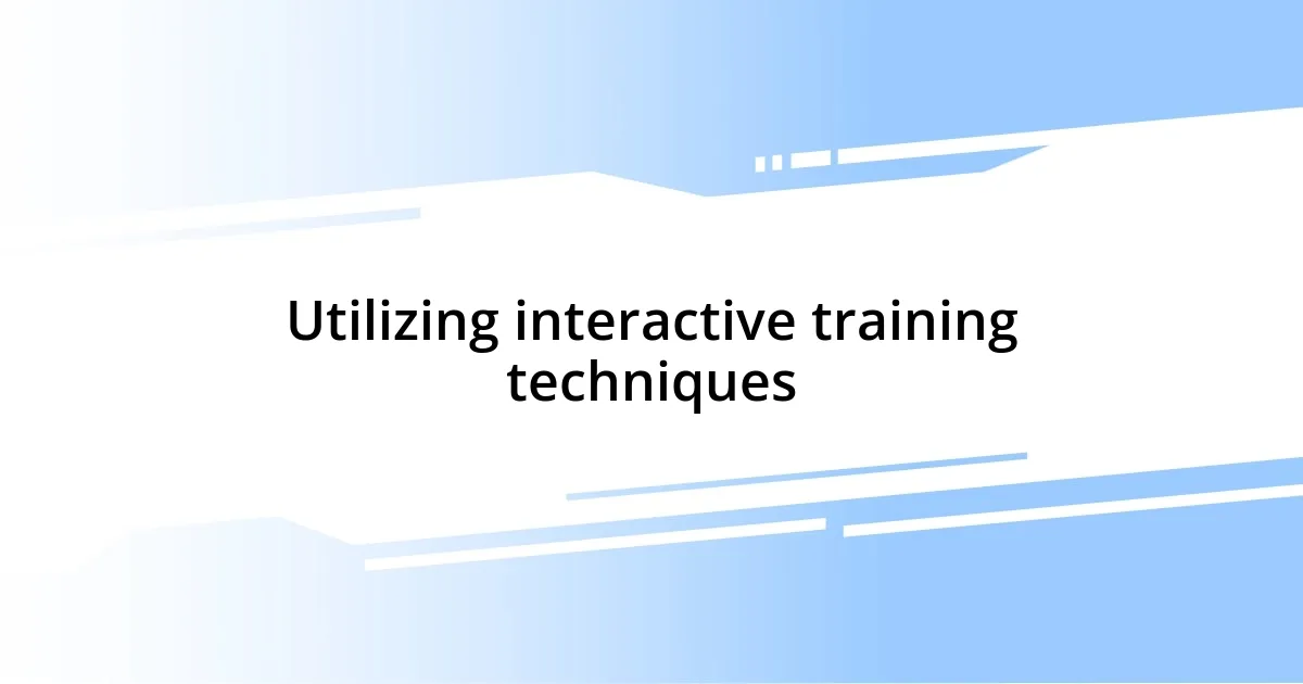 Utilizing interactive training techniques