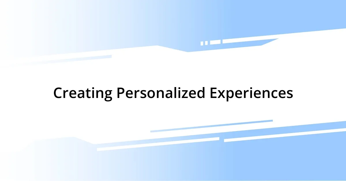 Creating Personalized Experiences