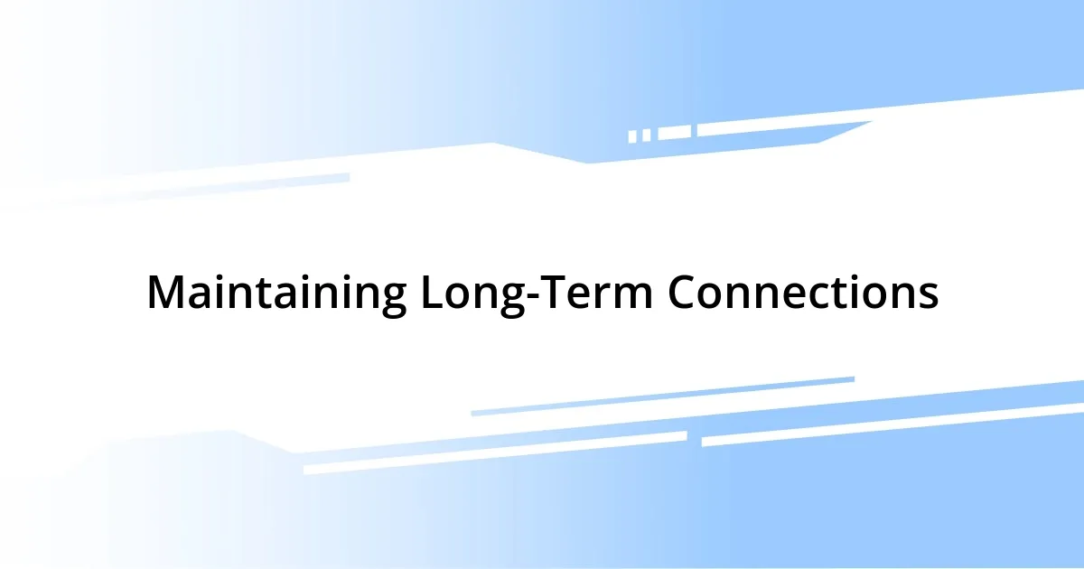 Maintaining Long-Term Connections