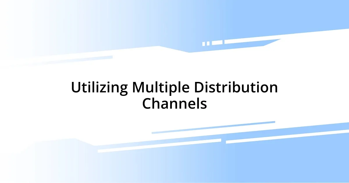 Utilizing Multiple Distribution Channels