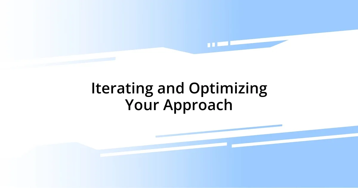 Iterating and Optimizing Your Approach