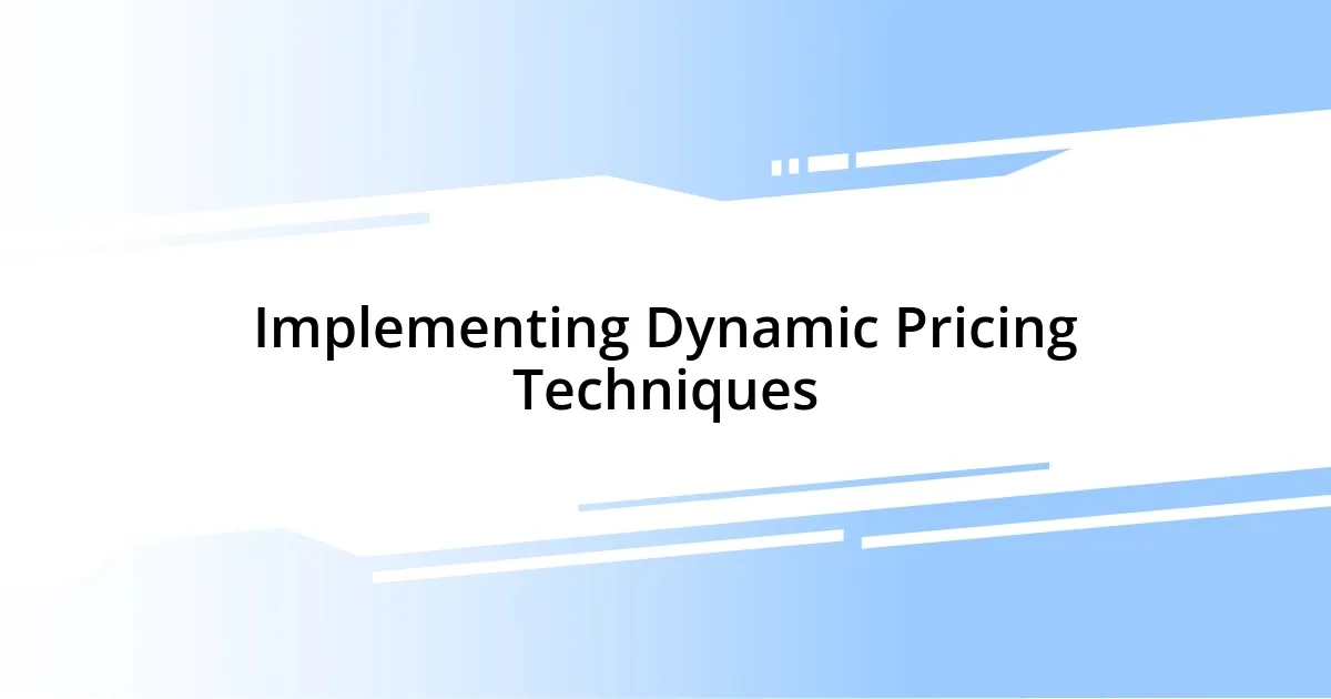 Implementing Dynamic Pricing Techniques