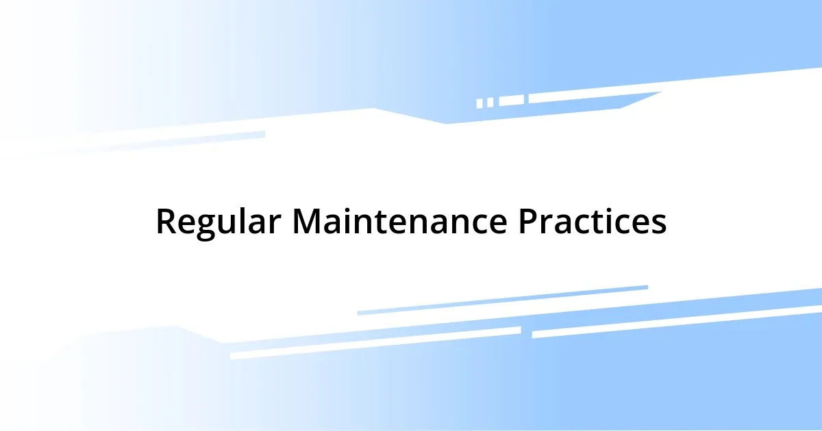 Regular Maintenance Practices