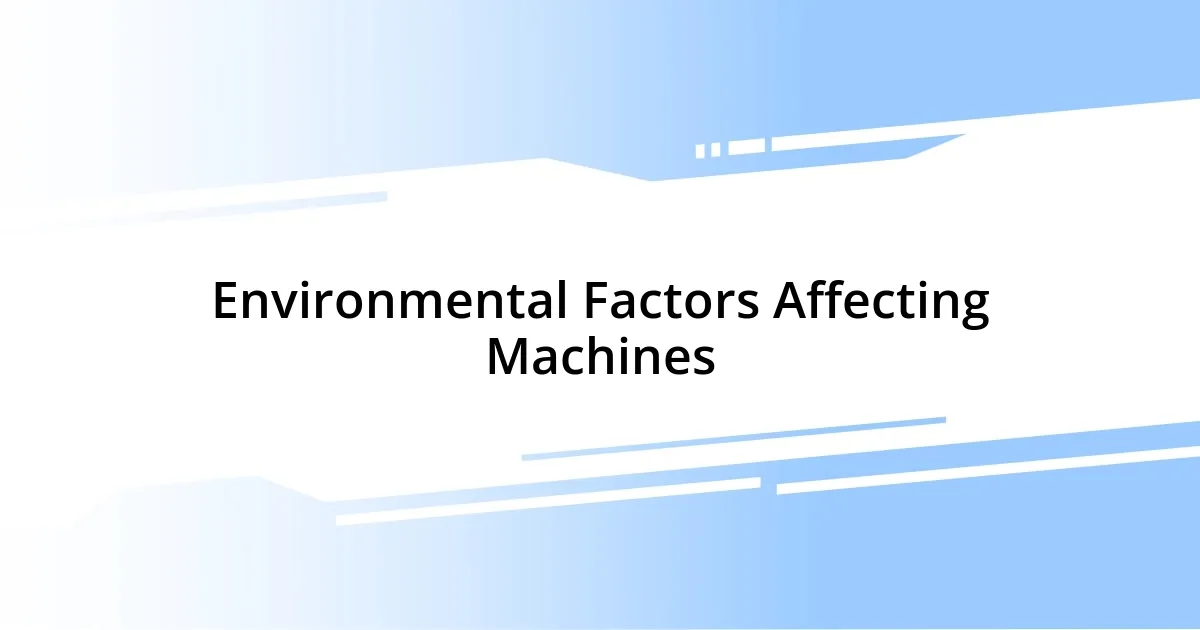 Environmental Factors Affecting Machines