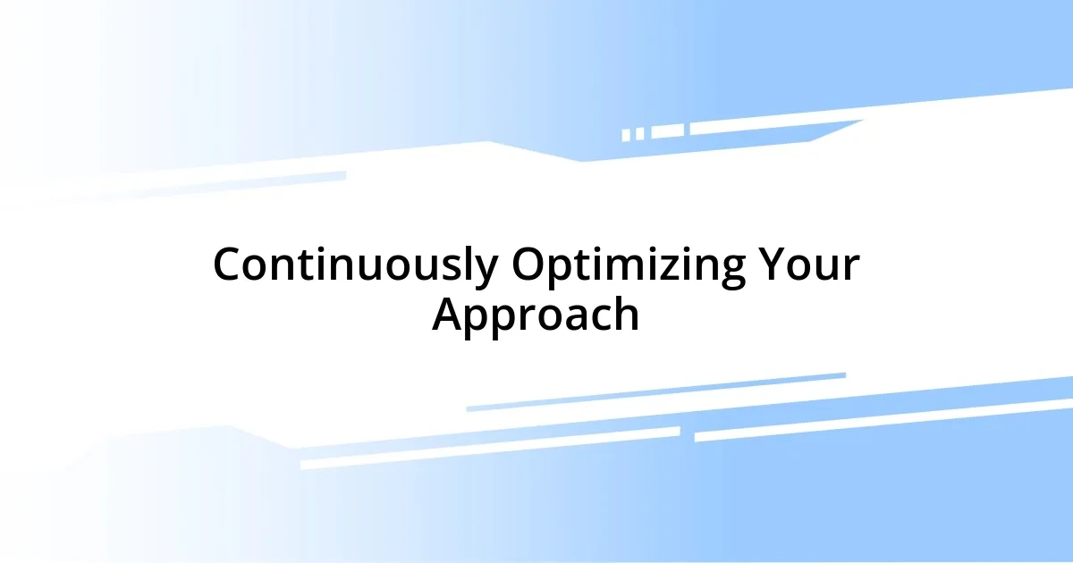 Continuously Optimizing Your Approach