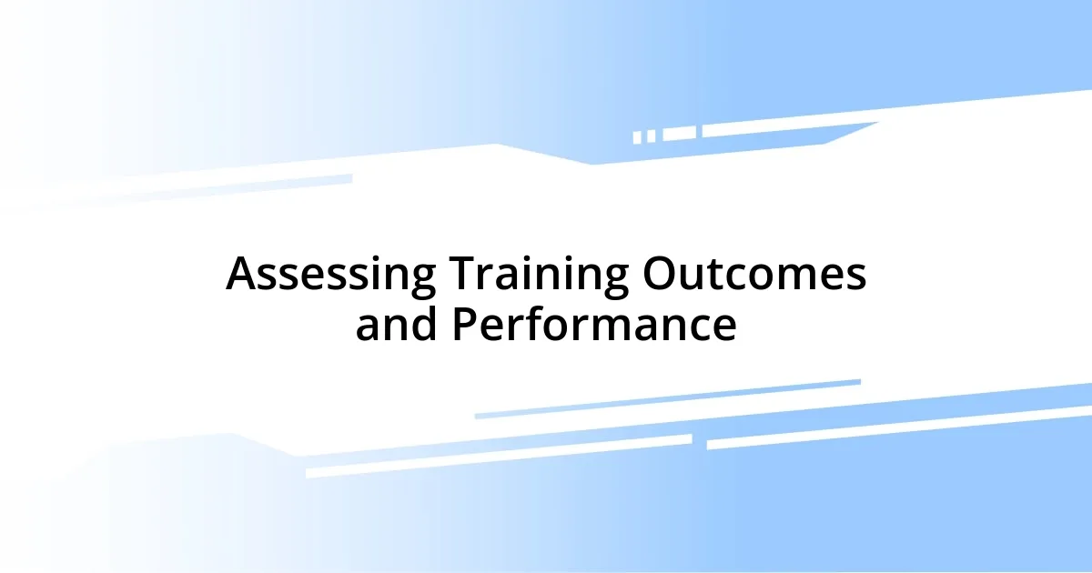 Assessing Training Outcomes and Performance