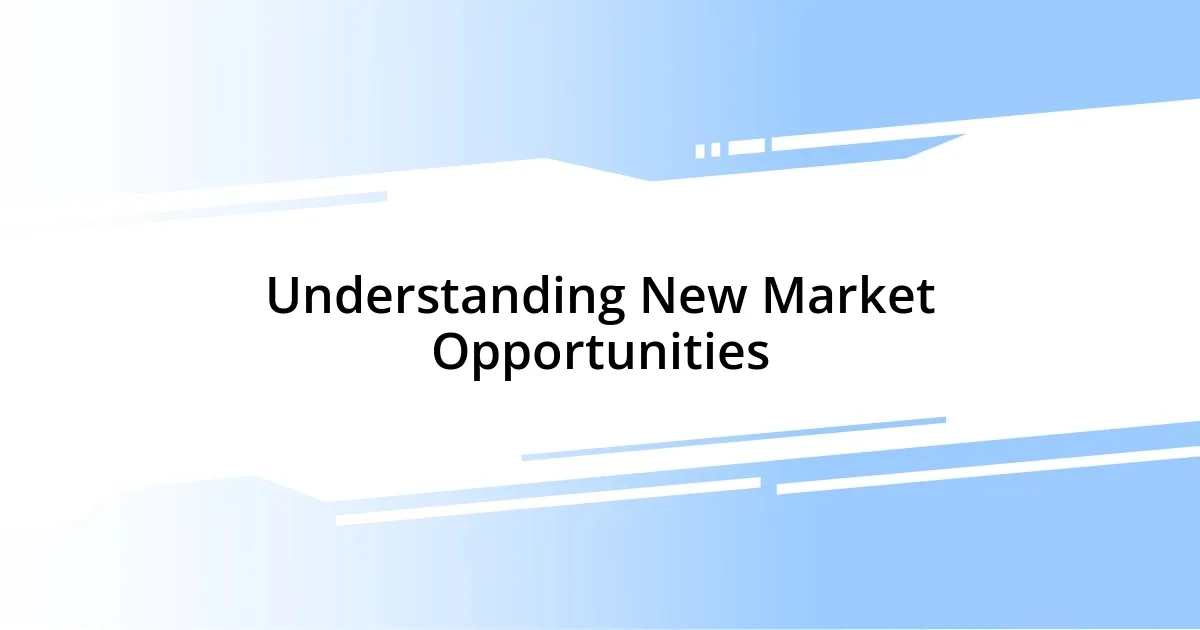 Understanding New Market Opportunities