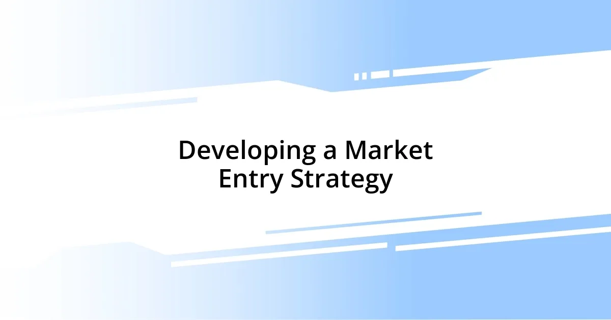 Developing a Market Entry Strategy