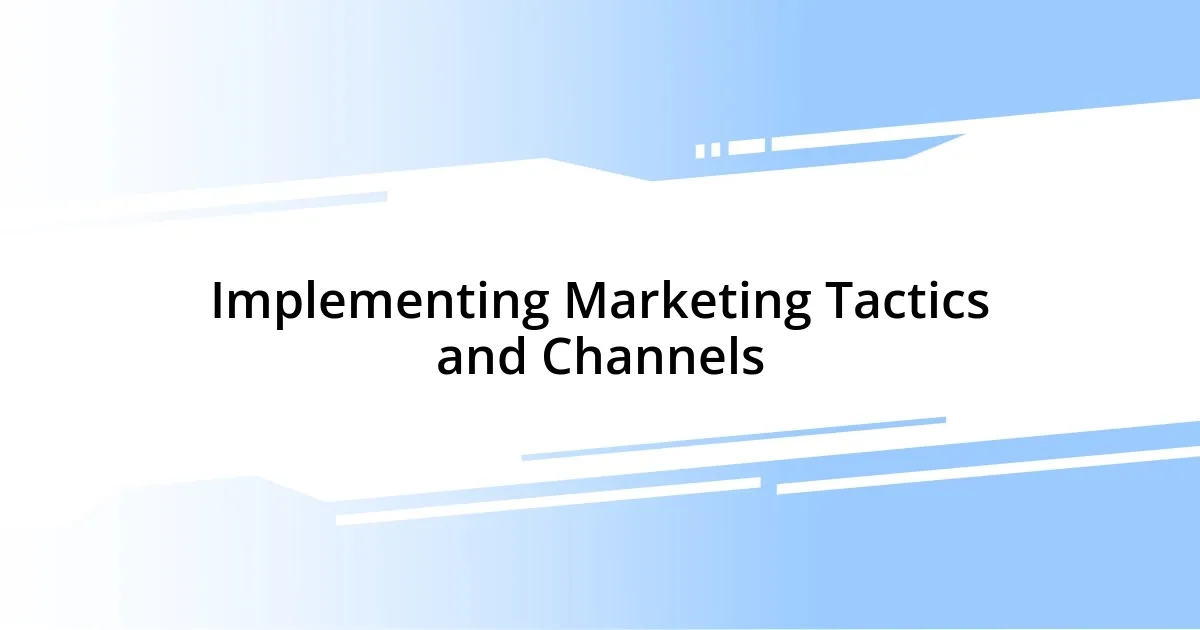 Implementing Marketing Tactics and Channels