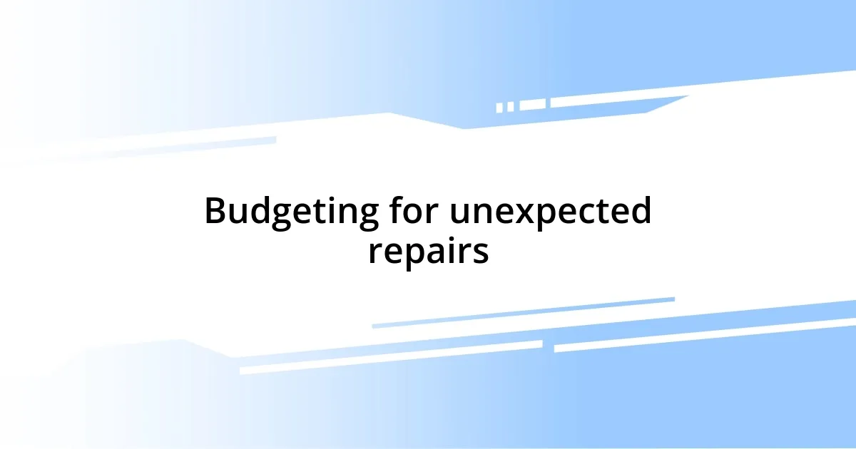 Budgeting for unexpected repairs