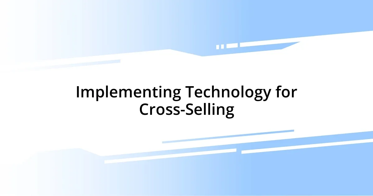 Implementing Technology for Cross-Selling