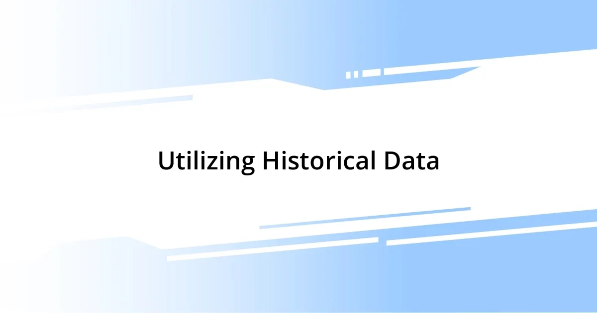 Utilizing Historical Data