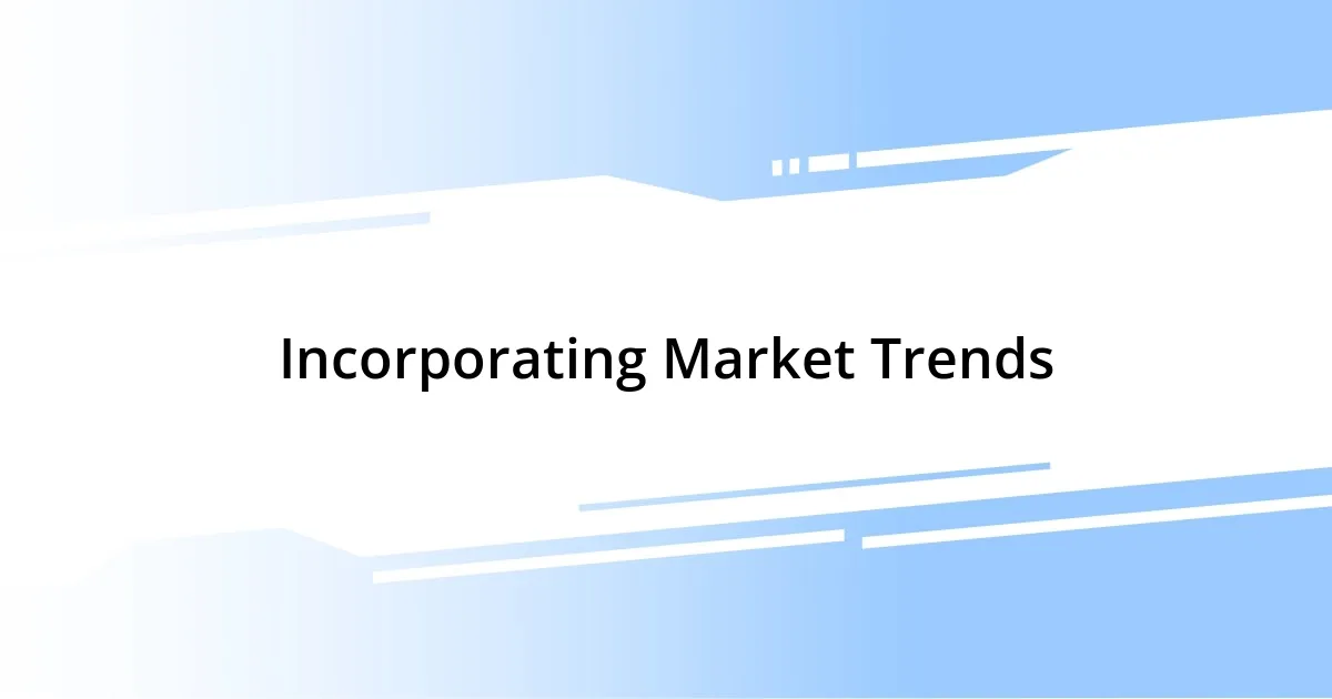 Incorporating Market Trends