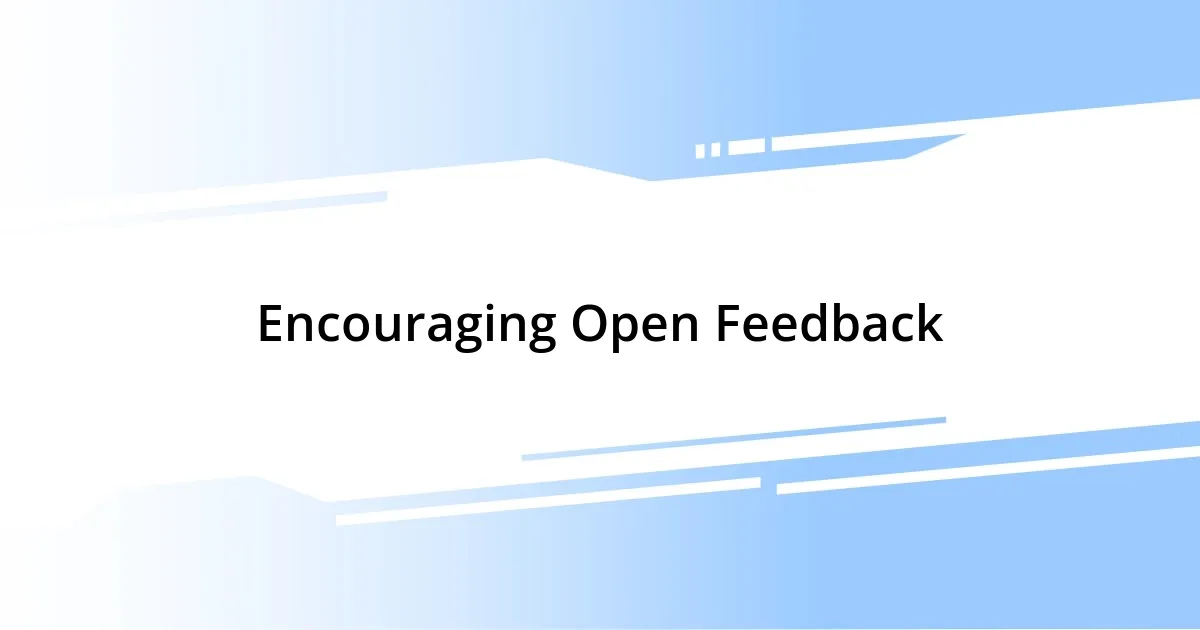 Encouraging Open Feedback