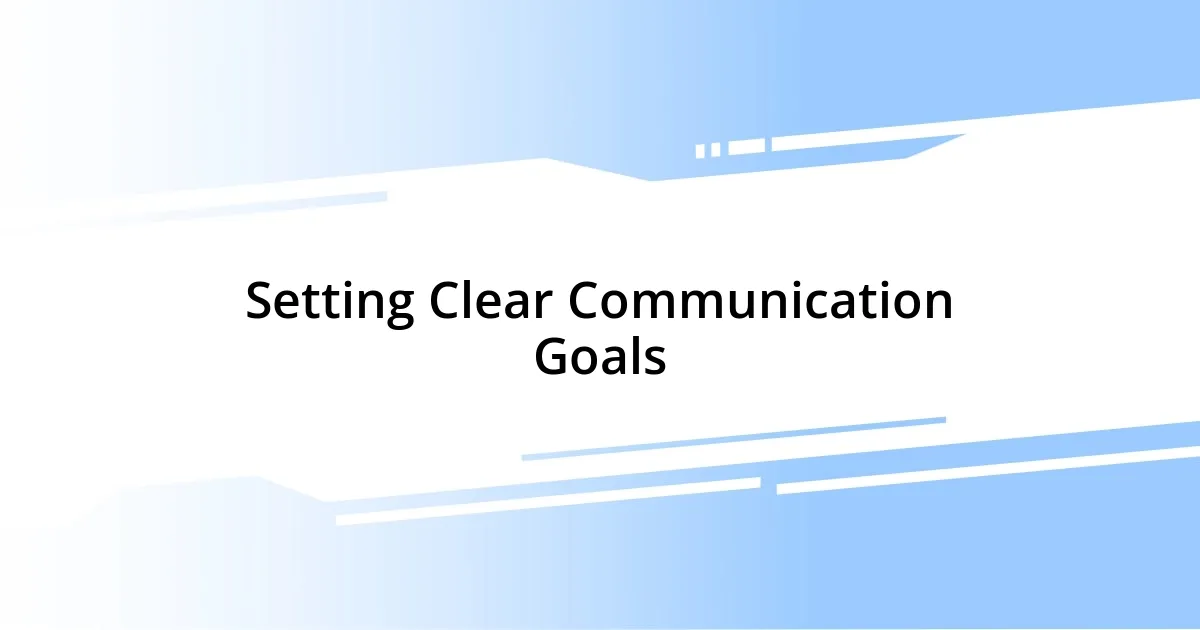 Setting Clear Communication Goals