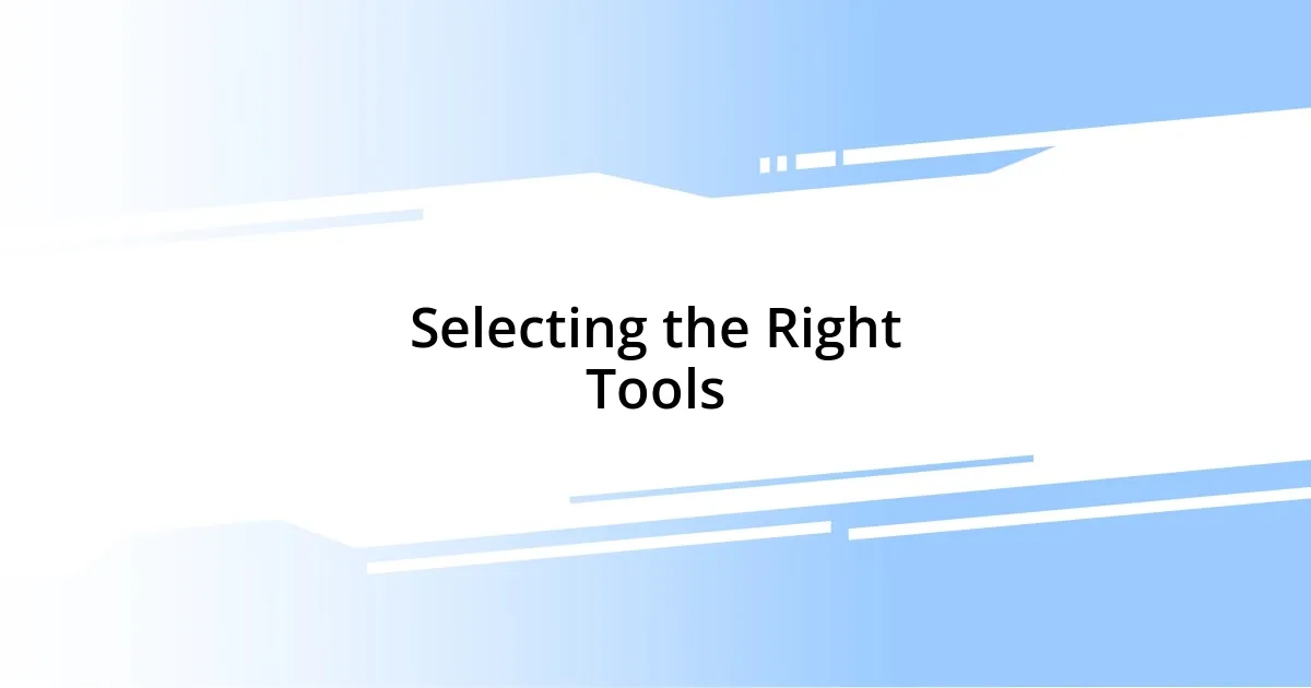 Selecting the Right Tools