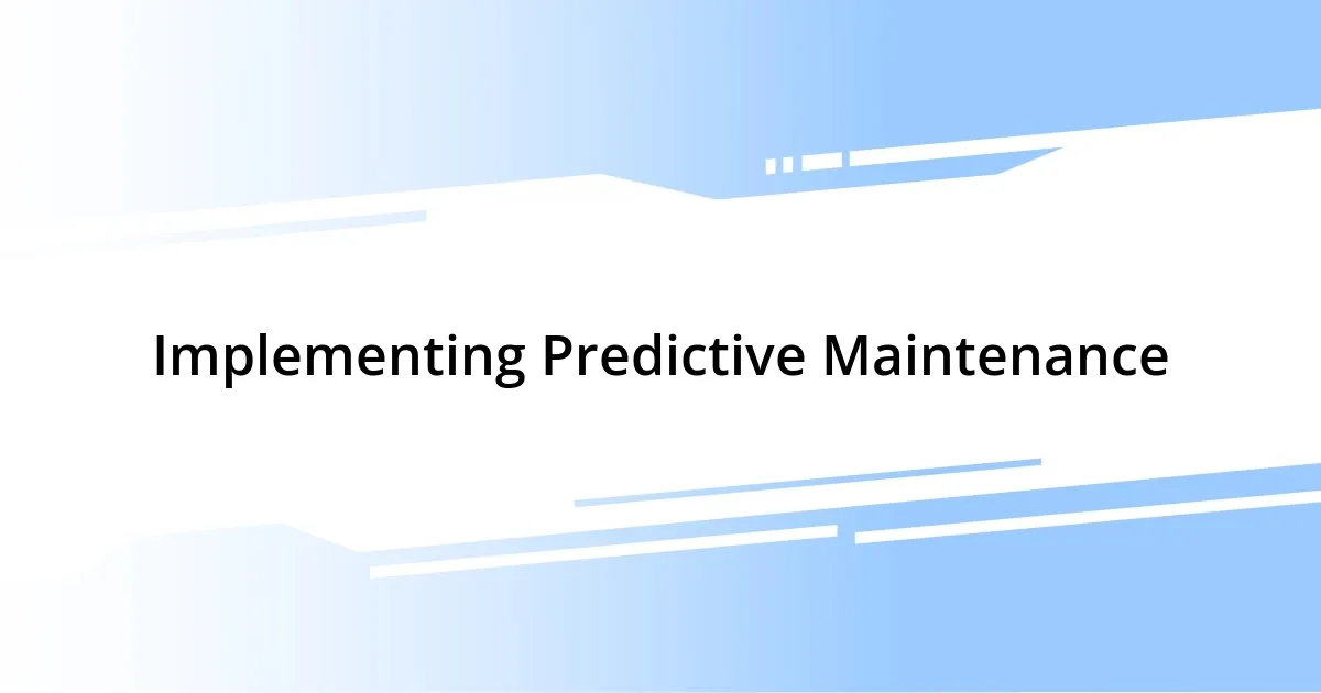 Implementing Predictive Maintenance