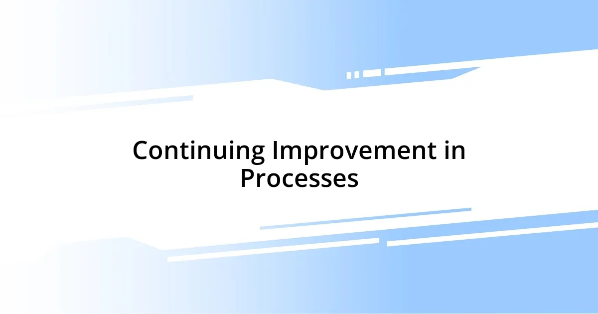 Continuing Improvement in Processes