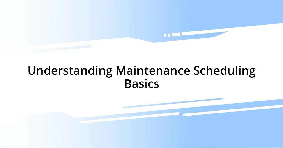 Understanding Maintenance Scheduling Basics