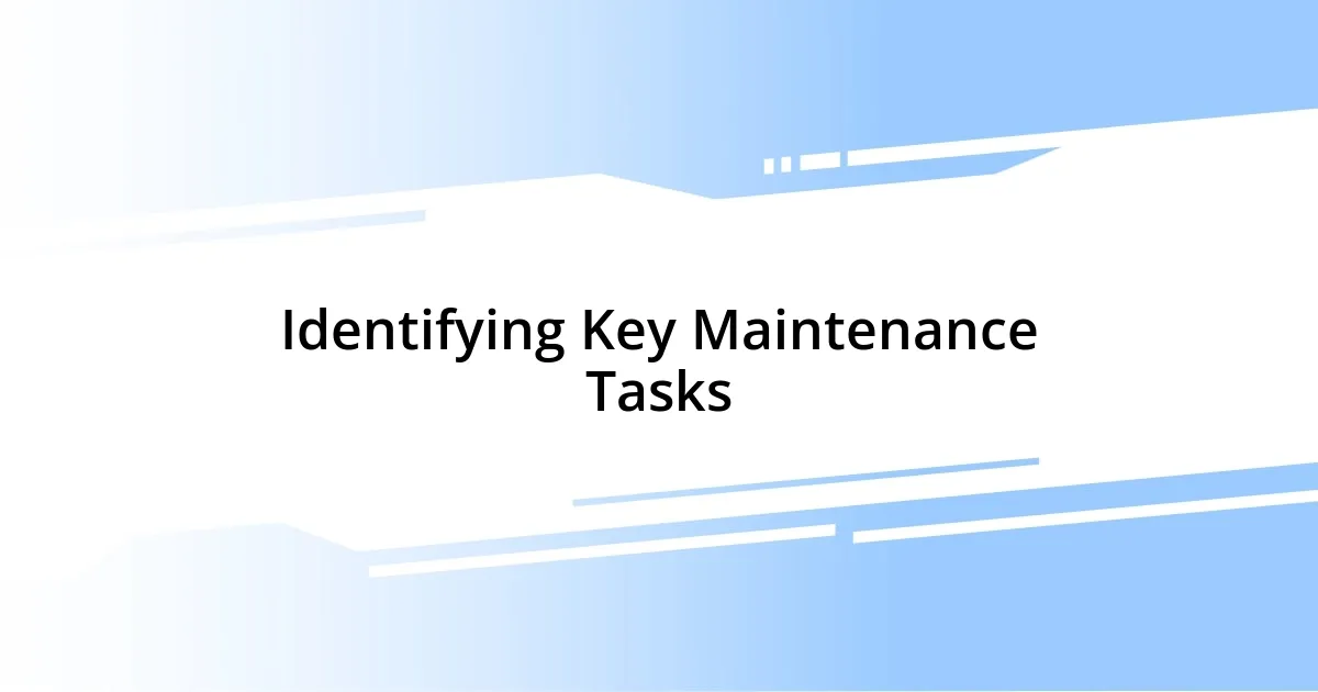 Identifying Key Maintenance Tasks