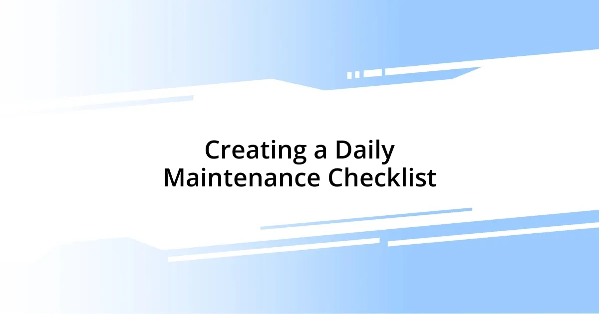 Creating a Daily Maintenance Checklist