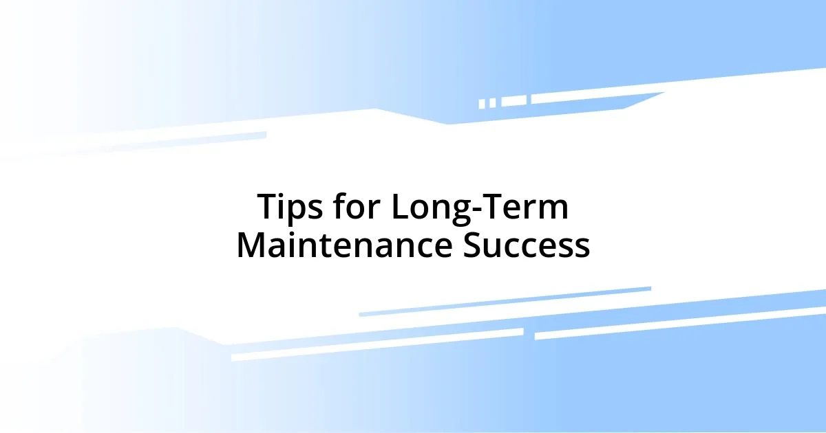 Tips for Long-Term Maintenance Success