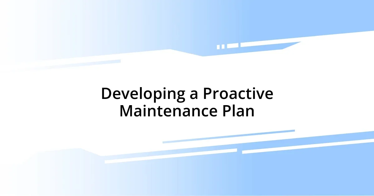 Developing a Proactive Maintenance Plan