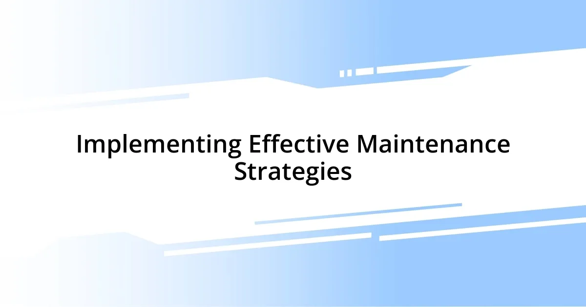 Implementing Effective Maintenance Strategies