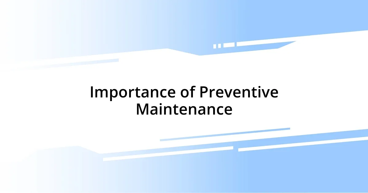 Importance of Preventive Maintenance