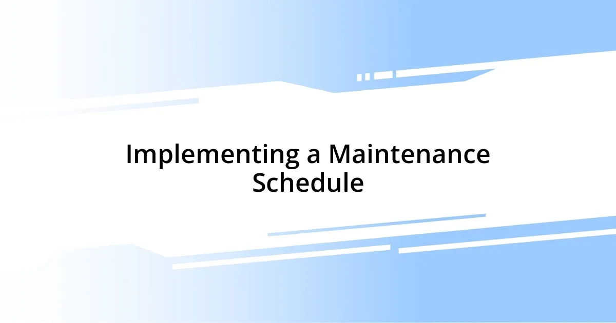 Implementing a Maintenance Schedule