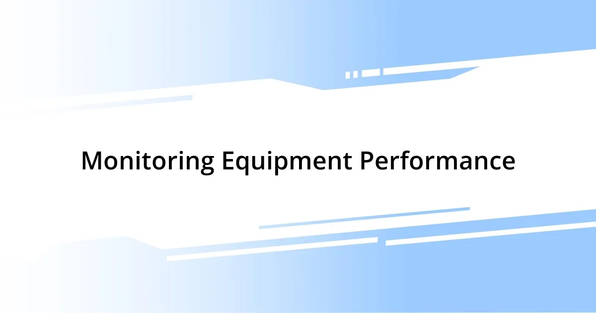 Monitoring Equipment Performance