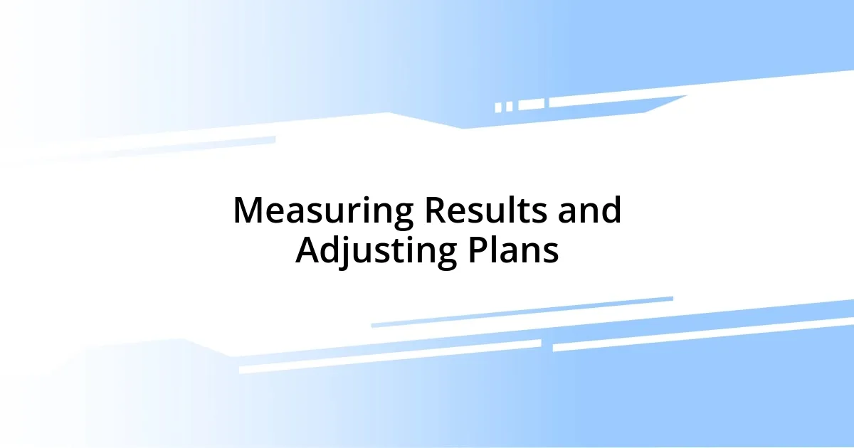 Measuring Results and Adjusting Plans