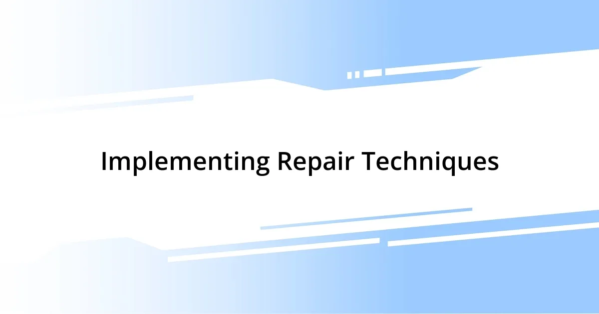 Implementing Repair Techniques