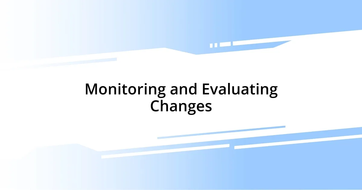 Monitoring and Evaluating Changes