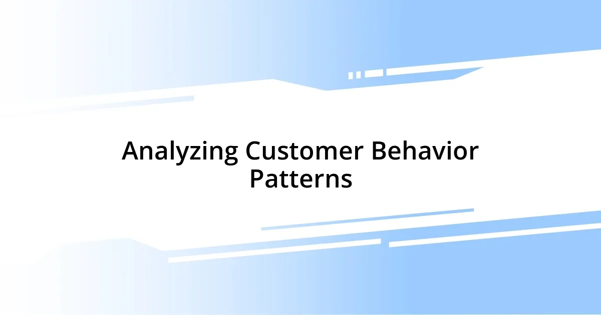 Analyzing Customer Behavior Patterns