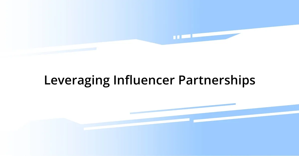 Leveraging Influencer Partnerships