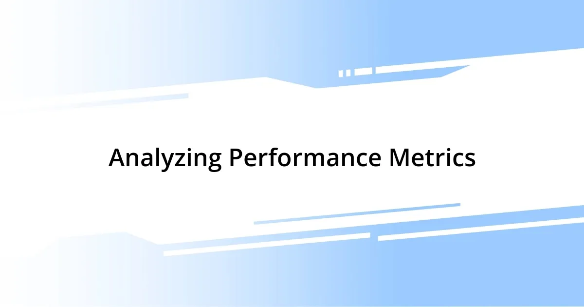 Analyzing Performance Metrics