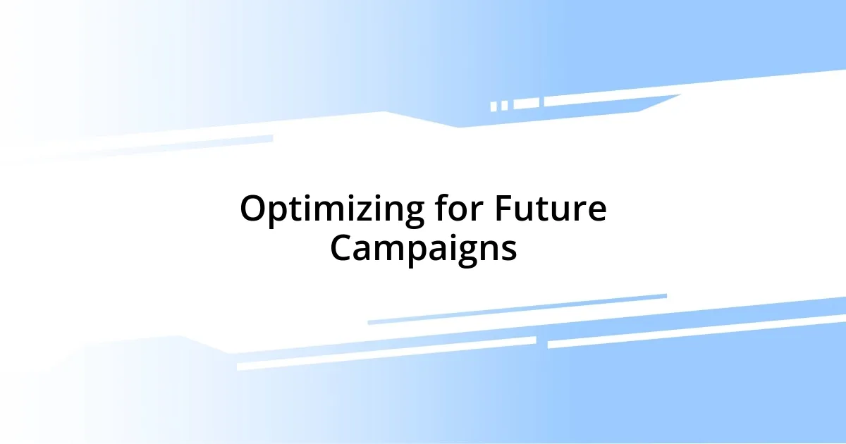 Optimizing for Future Campaigns