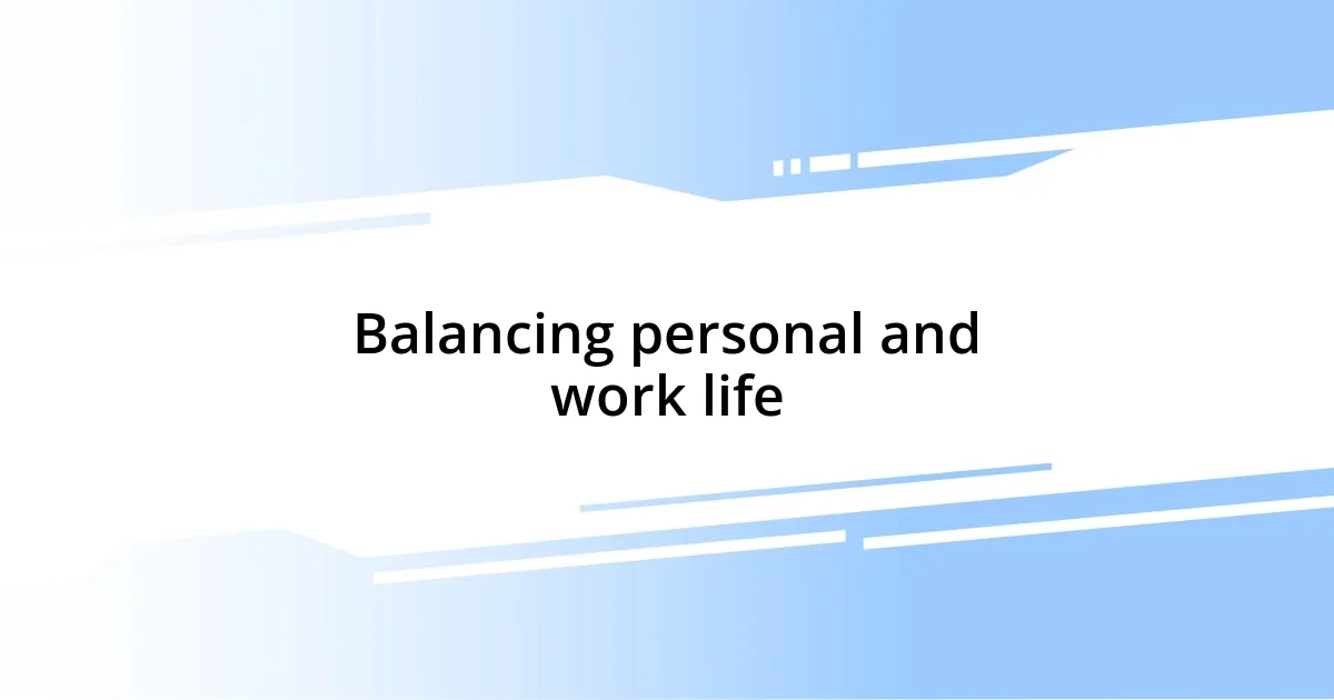 Balancing personal and work life