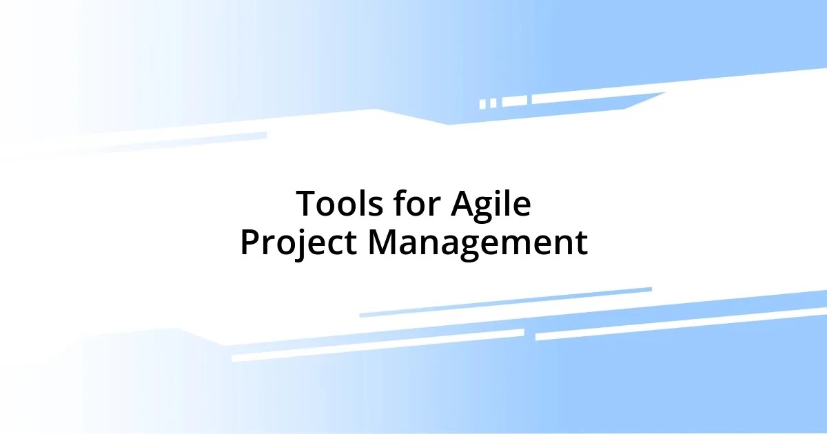 Tools for Agile Project Management