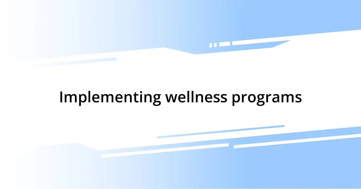 Implementing wellness programs