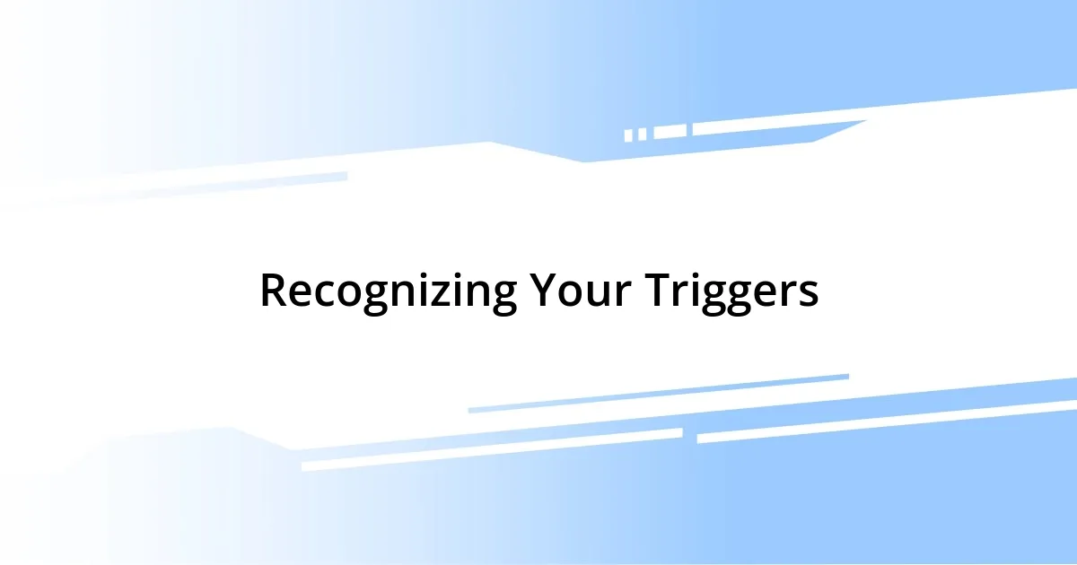 Recognizing Your Triggers