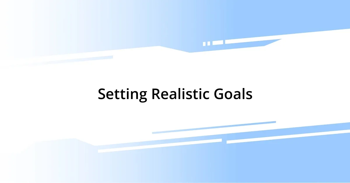 Setting Realistic Goals